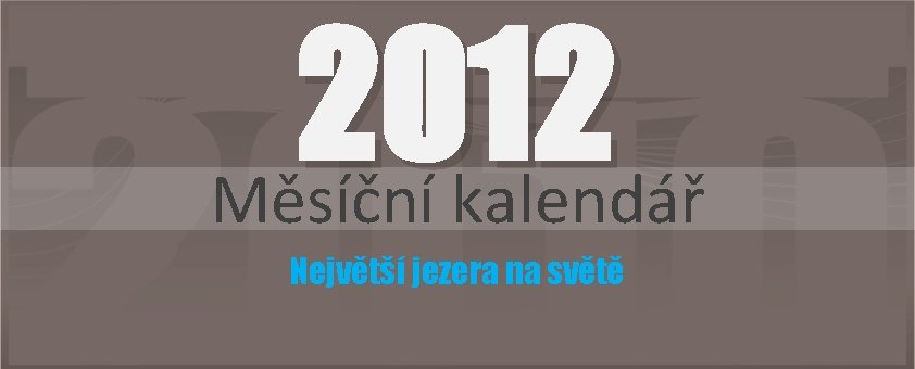 2012 Měsíční kalendář Největší jezera na světě 