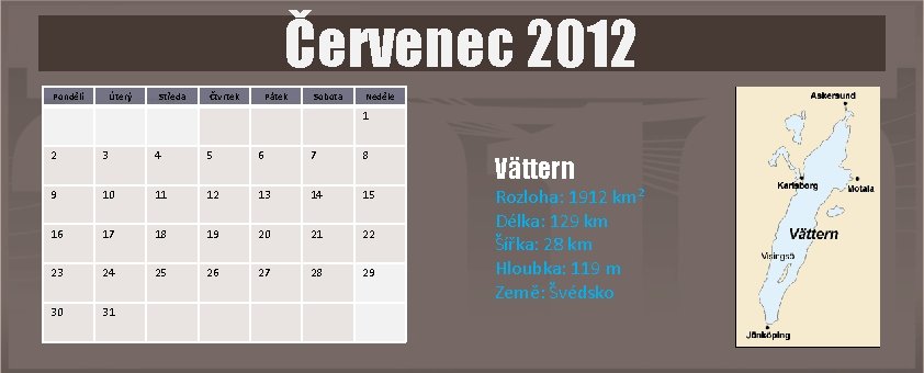 Červenec 2012 Pondělí Úterý Středa Čtvrtek Pátek Sobota Neděle 1 2 3 4 5