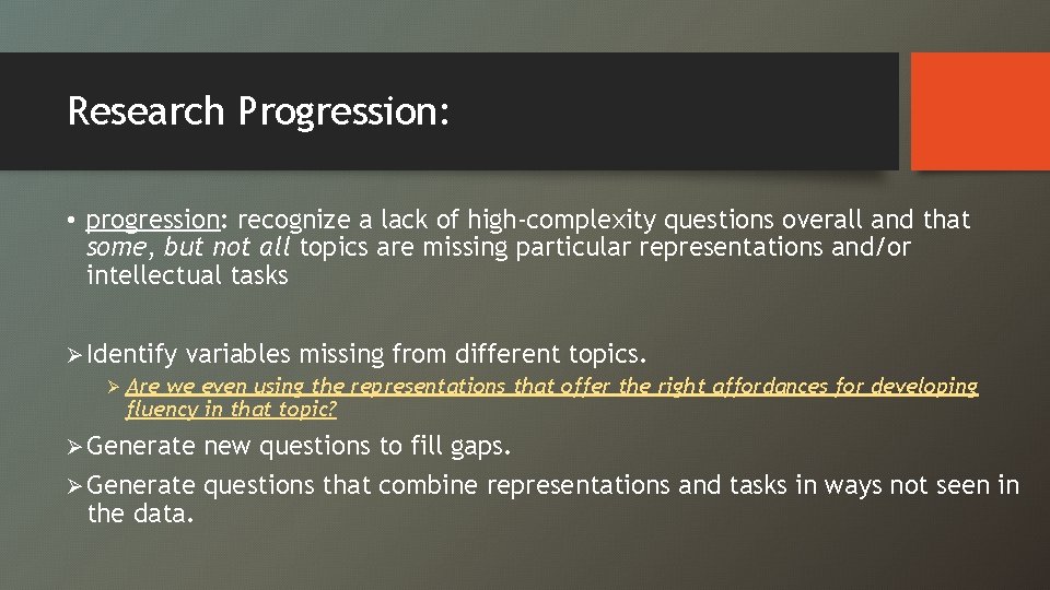 Research Progression: • progression: recognize a lack of high-complexity questions overall and that some,