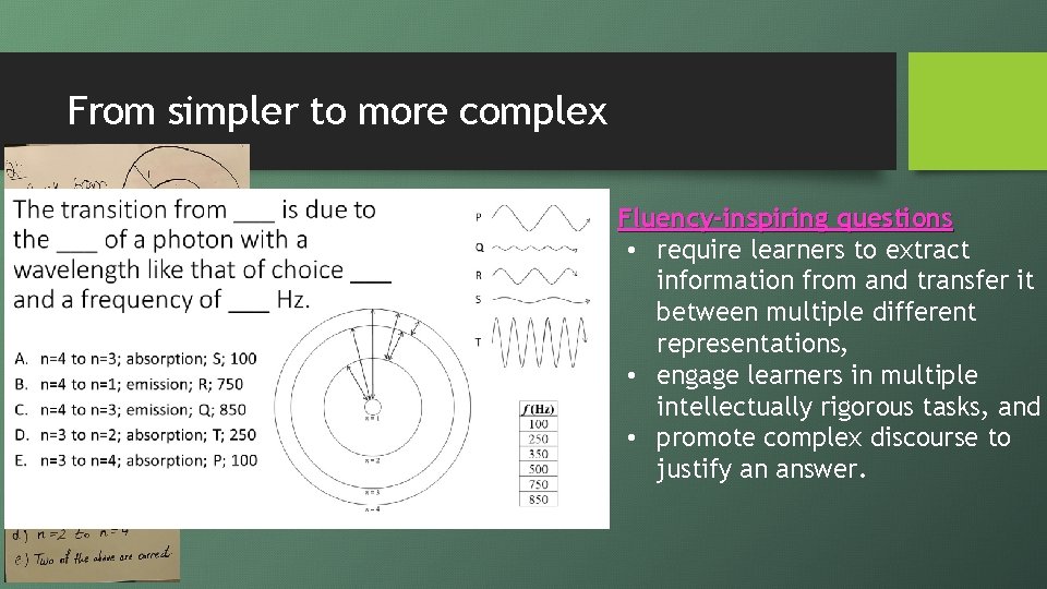 From simpler to more complex Fluency-inspiring questions • require learners to extract information from