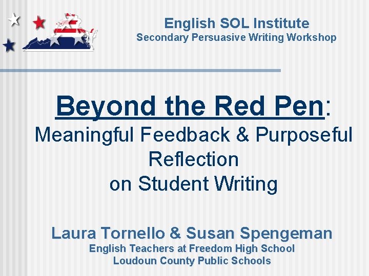 English SOL Institute Secondary Persuasive Writing Workshop Beyond the Red Pen: Meaningful Feedback &