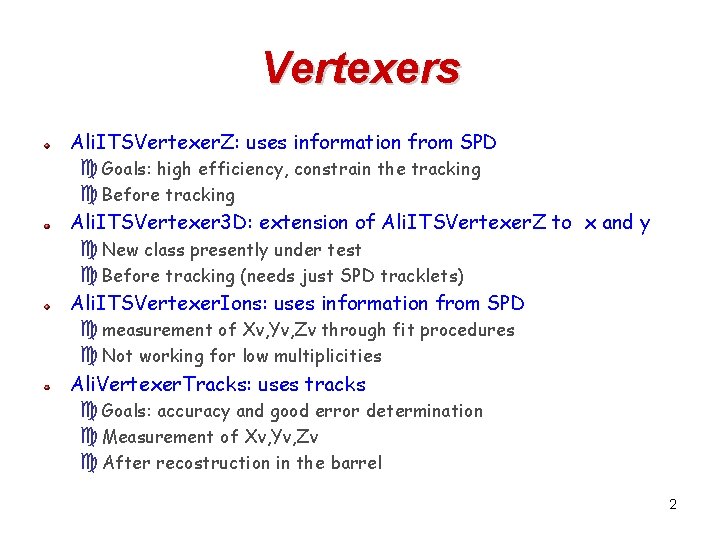 Vertexers Ali. ITSVertexer. Z: uses information from SPD c Goals: high efficiency, constrain the