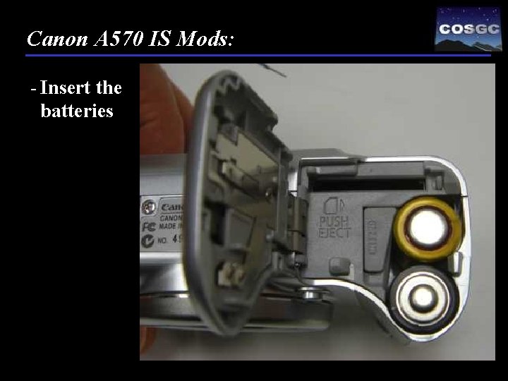 Canon A 570 IS Mods: - Insert the batteries 