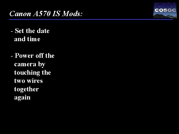 Canon A 570 IS Mods: - Set the date and time - Power off