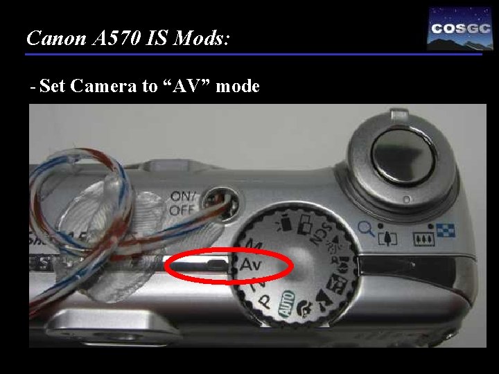 Canon A 570 IS Mods: - Set Camera to “AV” mode 