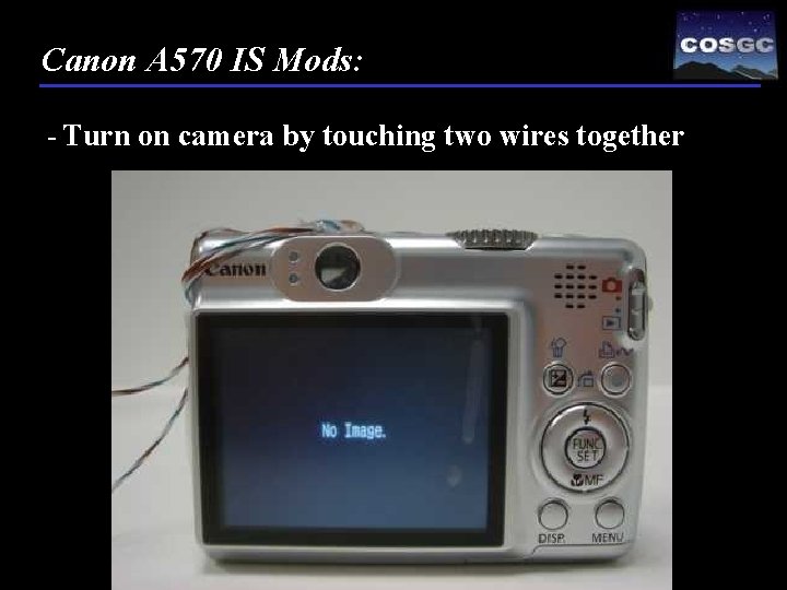 Canon A 570 IS Mods: - Turn on camera by touching two wires together