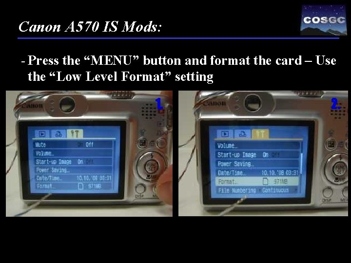 Canon A 570 IS Mods: - Press the “MENU” button and format the card