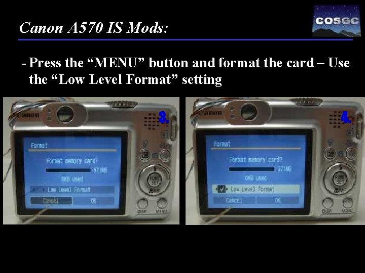 Canon A 570 IS Mods: - Press the “MENU” button and format the card