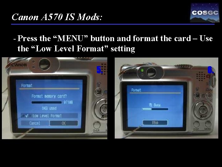 Canon A 570 IS Mods: - Press the “MENU” button and format the card