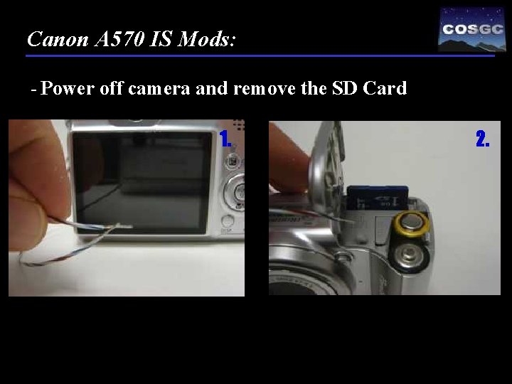 Canon A 570 IS Mods: - Power off camera and remove the SD Card