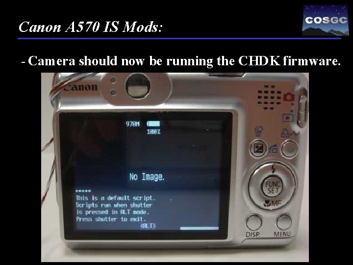 Canon A 570 IS Mods: - Camera should now be running the CHDK firmware.