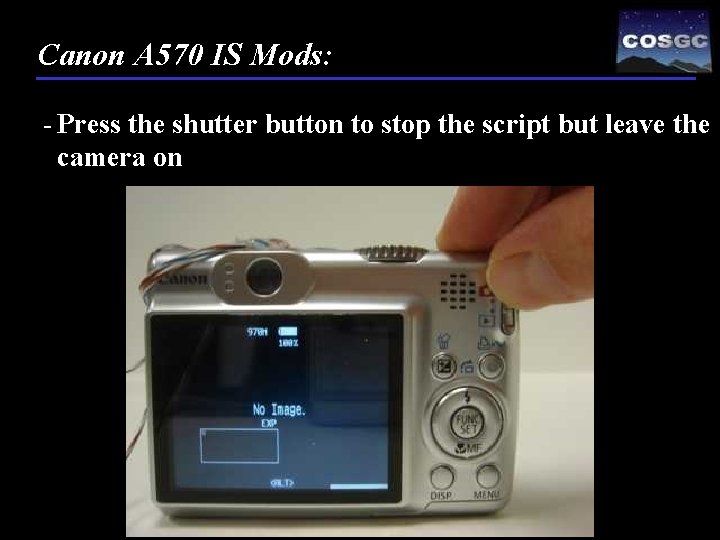 Canon A 570 IS Mods: - Press the shutter button to stop the script