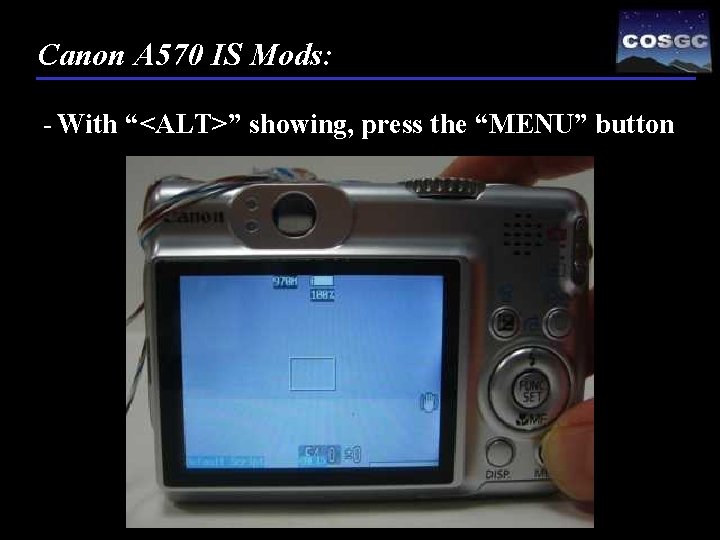 Canon A 570 IS Mods: - With “<ALT>” showing, press the “MENU” button 