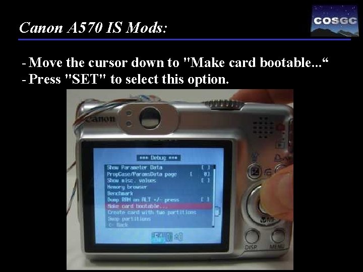 Canon A 570 IS Mods: - Move the cursor down to "Make card bootable.