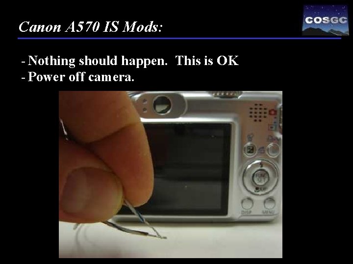 Canon A 570 IS Mods: - Nothing should happen. This is OK - Power