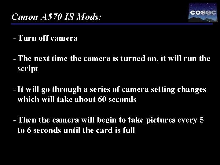 Canon A 570 IS Mods: - Turn off camera - The next time the