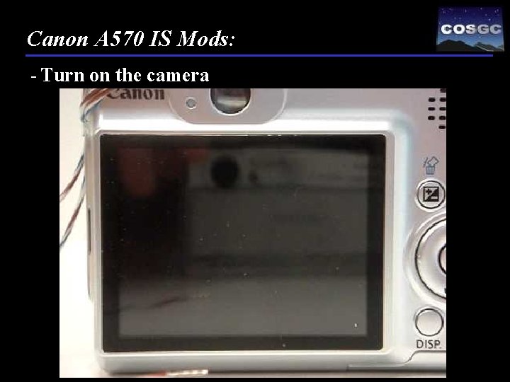 Canon A 570 IS Mods: - Turn on the camera 