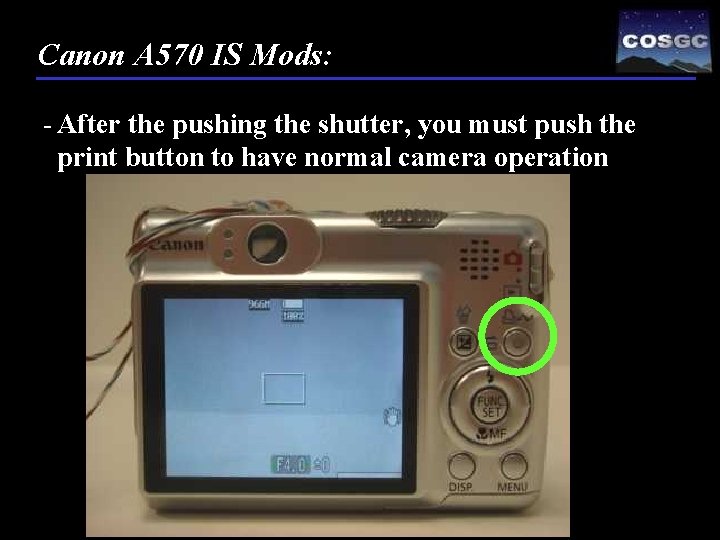 Canon A 570 IS Mods: - After the pushing the shutter, you must push