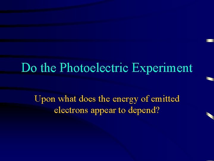 Do the Photoelectric Experiment Upon what does the energy of emitted electrons appear to