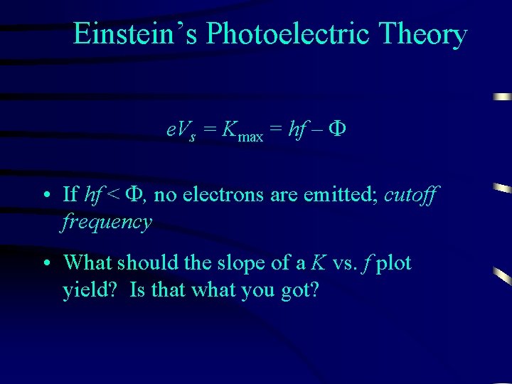 Einstein’s Photoelectric Theory e. Vs = Kmax = hf – F • If hf