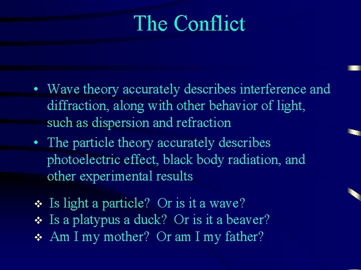 The Conflict • Wave theory accurately describes interference and diffraction, along with other behavior