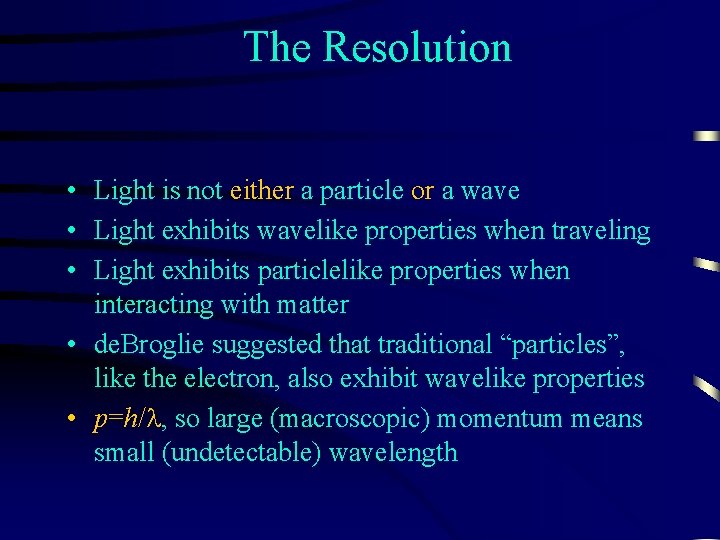 The Resolution • Light is not either a particle or a wave • Light