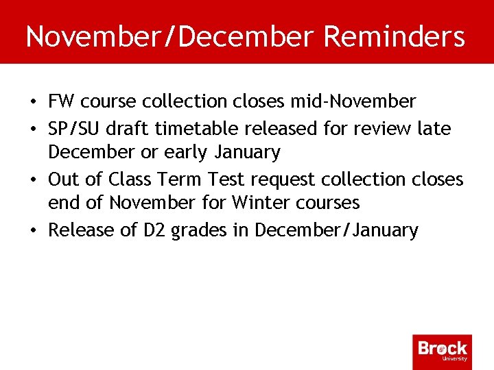 November/December Reminders • FW course collection closes mid-November • SP/SU draft timetable released for