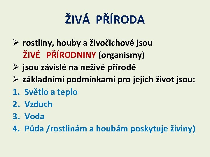 ŽIVÁ PŘÍRODA Ø rostliny, houby a živočichové jsou ŽIVÉ PŘÍRODNINY (organismy) Ø jsou závislé