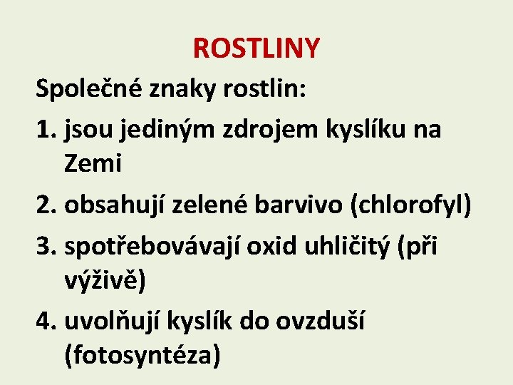 ROSTLINY Společné znaky rostlin: 1. jsou jediným zdrojem kyslíku na Zemi 2. obsahují zelené