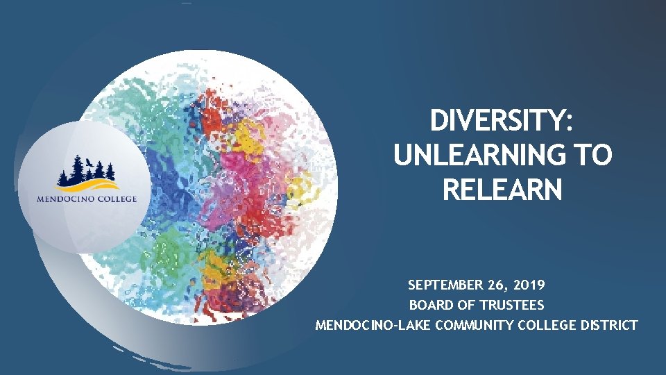 DIVERSITY: UNLEARNING TO RELEARN SEPTEMBER 26, 2019 BOARD OF TRUSTEES MENDOCINO-LAKE COMMUNITY COLLEGE DISTRICT