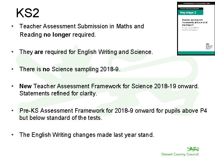KS 2 • Teacher Assessment Submission in Maths and Reading no longer required. •