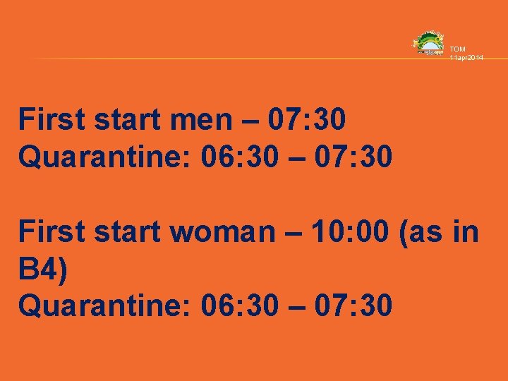 TOM 11 apr 2014 First start men – 07: 30 Quarantine: 06: 30 –