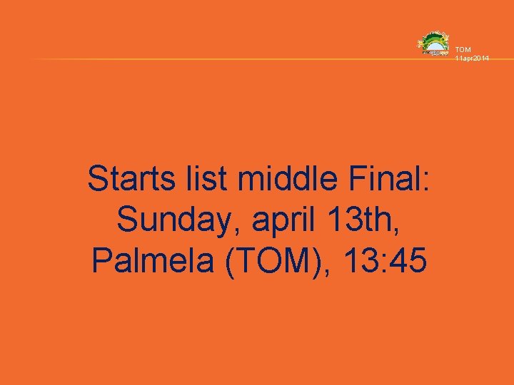 TOM 11 apr 2014 Starts list middle Final: Sunday, april 13 th, Palmela (TOM),