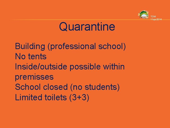 Quarantine Building (professional school) No tents Inside/outside possible within premisses School closed (no students)