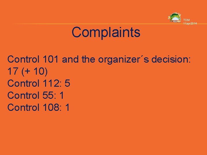 Complaints TOM 11 apr 2014 Control 101 and the organizer´s decision: 17 (+ 10)