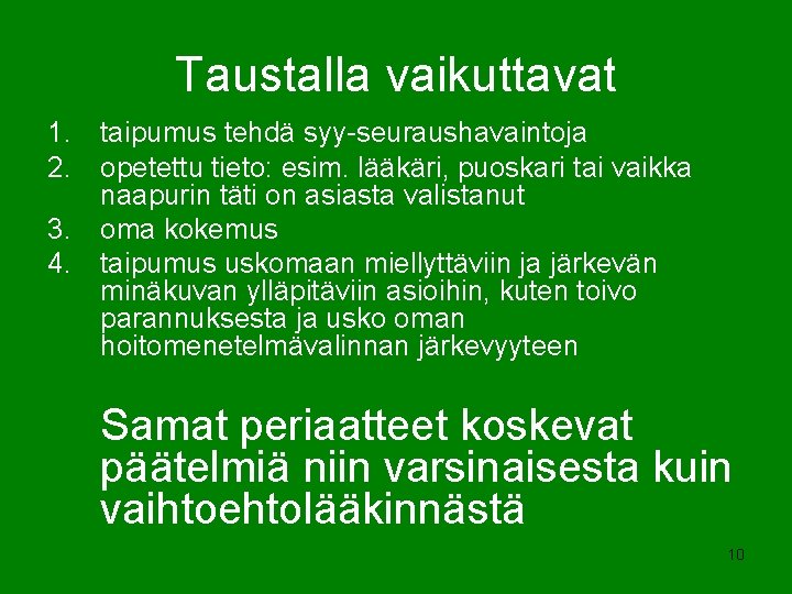 Taustalla vaikuttavat 1. taipumus tehdä syy-seuraushavaintoja 2. opetettu tieto: esim. lääkäri, puoskari tai vaikka