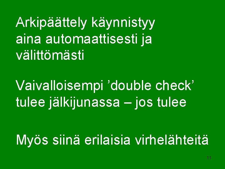 Arkipäättely käynnistyy aina automaattisesti ja välittömästi Vaivalloisempi ’double check’ tulee jälkijunassa – jos tulee