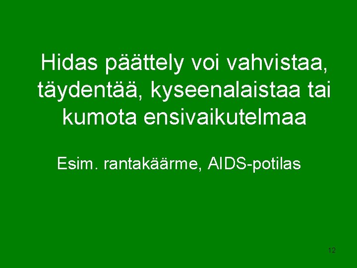 Hidas päättely voi vahvistaa, täydentää, kyseenalaistaa tai kumota ensivaikutelmaa Esim. rantakäärme, AIDS-potilas 12 