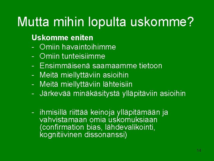 Mutta mihin lopulta uskomme? Uskomme eniten - Omiin havaintoihimme - Omiin tunteisiimme - Ensimmäisenä