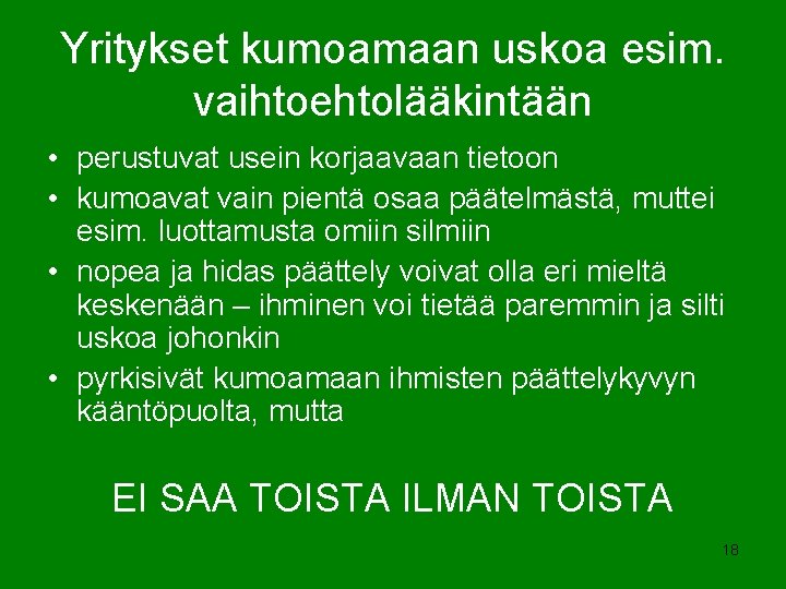 Yritykset kumoamaan uskoa esim. vaihtoehtolääkintään • perustuvat usein korjaavaan tietoon • kumoavat vain pientä