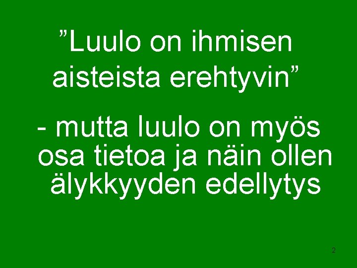 ”Luulo on ihmisen aisteista erehtyvin” - mutta luulo on myös osa tietoa ja näin