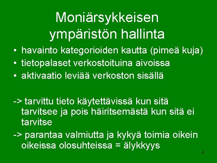 Moniärsykkeisen ympäristön hallinta • havainto kategorioiden kautta (pimeä kuja) • tietopalaset verkostoituina aivoissa •