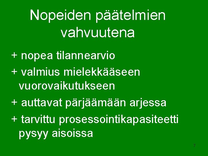 Nopeiden päätelmien vahvuutena + nopea tilannearvio + valmius mielekkääseen vuorovaikutukseen + auttavat pärjäämään arjessa