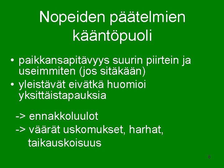 Nopeiden päätelmien kääntöpuoli • paikkansapitävyys suurin piirtein ja useimmiten (jos sitäkään) • yleistävät eivätkä