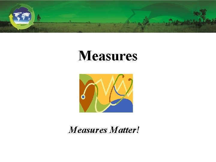 Measures Matter! 