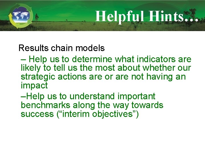 Helpful Hints… Common Issues & Results chain models Recommendations – Help us to determine
