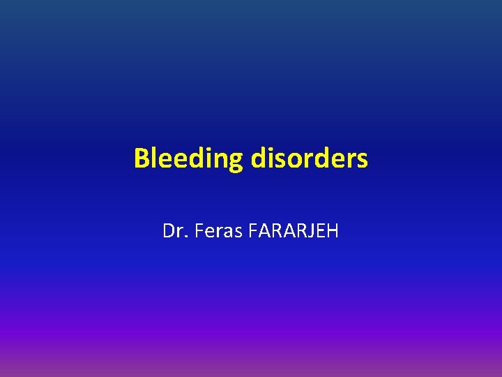 Bleeding disorders Dr. Feras FARARJEH 