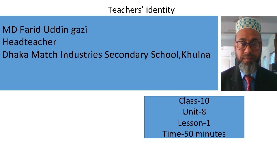 Teachers’ identity MD Farid Uddin gazi Headteacher Dhaka Match Industries Secondary School, Khulna Class-10