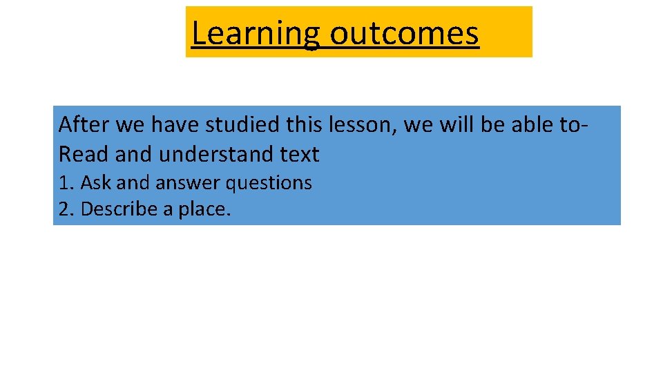 Learning outcomes After we have studied this lesson, we will be able to. Read