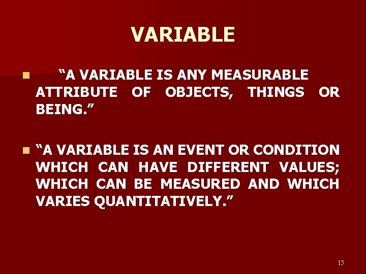 VARIABLE n “A VARIABLE IS ANY MEASURABLE ATTRIBUTE OF OBJECTS, THINGS OR BEING. ”